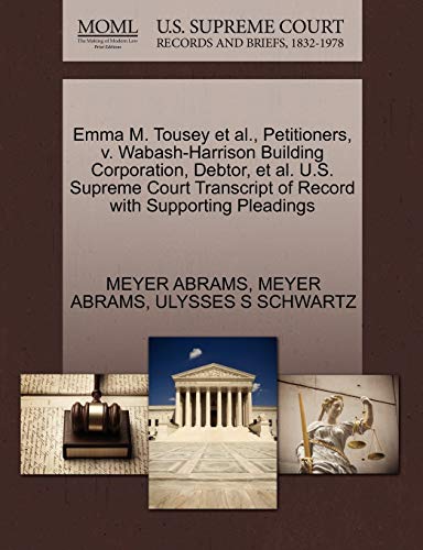Emma M. Tousey et al., Petitioners, v. Wabash-Harrison Building Corporation, Debtor, et al. U.S. Supreme Court Transcript of Record with Supporting Pleadings (9781270277606) by ABRAMS, MEYER; SCHWARTZ, ULYSSES S