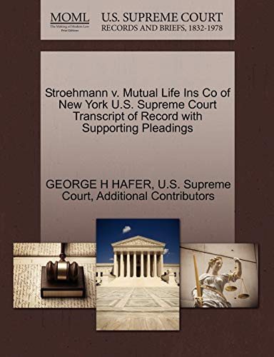 Stroehmann v. Mutual Life Ins Co of New York U.S. Supreme Court Transcript of Record with Supporting Pleadings (9781270282877) by HAFER, GEORGE H; Additional Contributors