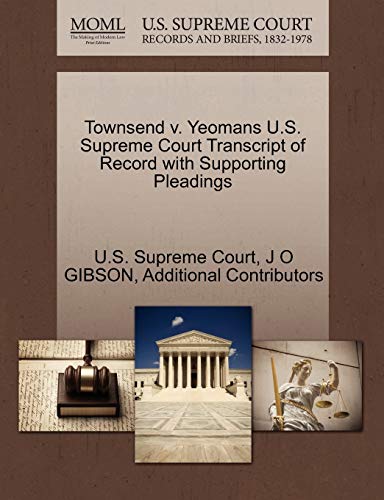 Townsend v. Yeomans U.S. Supreme Court Transcript of Record with Supporting Pleadings (9781270284611) by GIBSON, J O; Additional Contributors