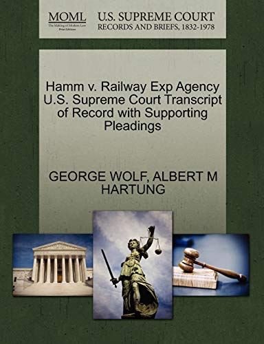 Hamm v. Railway Exp Agency U.S. Supreme Court Transcript of Record with Supporting Pleadings (9781270288411) by WOLF, GEORGE; HARTUNG, ALBERT M