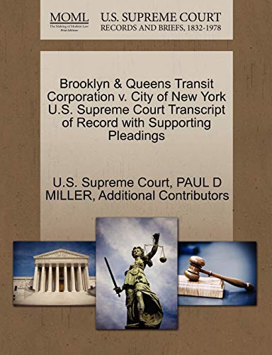 Brooklyn & Queens Transit Corporation v. City of New York U.S. Supreme Court Transcript of Record with Supporting Pleadings (9781270289357) by MILLER, PAUL D; Additional Contributors