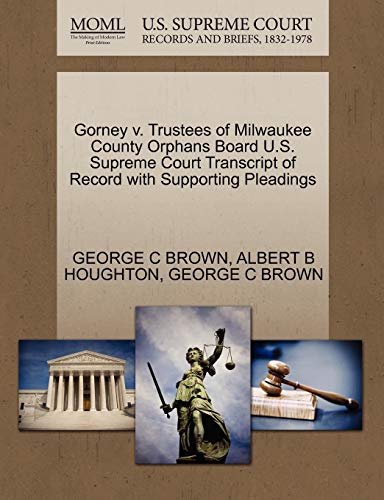Stock image for Gorney V. Trustees of Milwaukee County Orphans Board U.S. Supreme Court Transcript of Record with Supporting Pleadings for sale by Ebooksweb