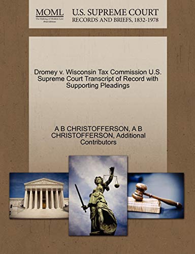 9781270293255: Dromey v. Wisconsin Tax Commission U.S. Supreme Court Transcript of Record with Supporting Pleadings