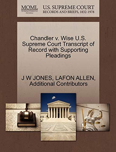 Chandler v. Wise U.S. Supreme Court Transcript of Record with Supporting Pleadings (9781270293934) by JONES, J W; ALLEN, LAFON; Additional Contributors