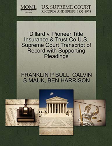 9781270295174: Dillard v. Pioneer Title Insurance & Trust Co U.S. Supreme Court Transcript of Record with Supporting Pleadings