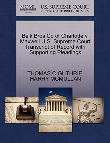 Belk Bros Co of Charlotte v. Maxwell U.S. Supreme Court Transcript of Record with Supporting Pleadings (9781270300502) by GUTHRIE, THOMAS C; MCMULLAN, HARRY