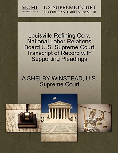 9781270301776: Louisville Refining Co V. National Labor Relations Board U.S. Supreme Court Transcript of Record with Supporting Pleadings