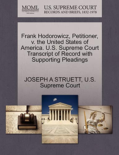 9781270303077: Frank Hodorowicz, Petitioner, V. the United States of America. U.S. Supreme Court Transcript of Record with Supporting Pleadings