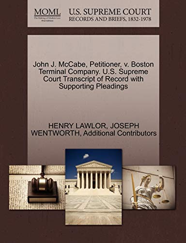 John J. McCabe, Petitioner, v. Boston Terminal Company. U.S. Supreme Court Transcript of Record with Supporting Pleadings (9781270304326) by LAWLOR, HENRY; WENTWORTH, JOSEPH; Additional Contributors