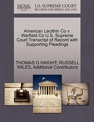 American Lecithin Co v. Warfield Co U.S. Supreme Court Transcript of Record with Supporting Pleadings (9781270304456) by HAIGHT, THOMAS G; WILES, RUSSELL; Additional Contributors