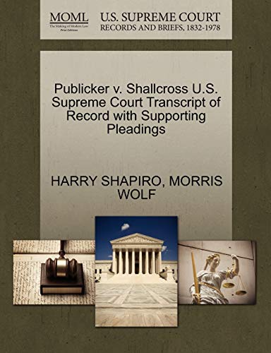 Publicker v. Shallcross U.S. Supreme Court Transcript of Record with Supporting Pleadings (9781270305057) by SHAPIRO, HARRY; WOLF, MORRIS