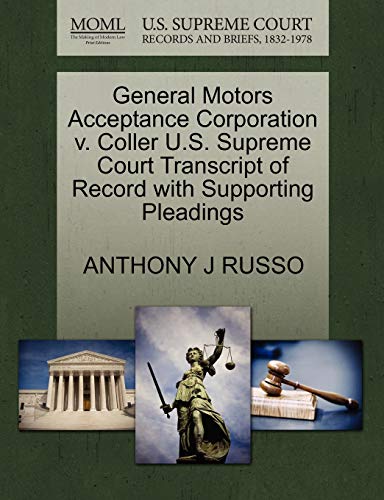 General Motors Acceptance Corporation v. Coller U.S. Supreme Court Transcript of Record with Supporting Pleadings (9781270306627) by RUSSO, ANTHONY J