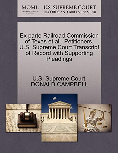 Ex parte Railroad Commission of Texas et al., Petitioners. U.S. Supreme Court Transcript of Record with Supporting Pleadings (9781270308409) by CAMPBELL, DONALD