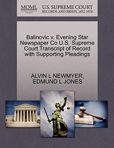 Balinovic v. Evening Star Newspaper Co U.S. Supreme Court Transcript of Record with Supporting Pleadings (9781270310648) by NEWMYER, ALVIN L; JONES, EDMUND L