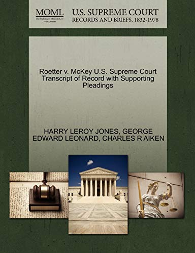 Roetter v. McKey U.S. Supreme Court Transcript of Record with Supporting Pleadings (9781270311539) by JONES, HARRY LEROY; LEONARD, GEORGE EDWARD; AIKEN, CHARLES R
