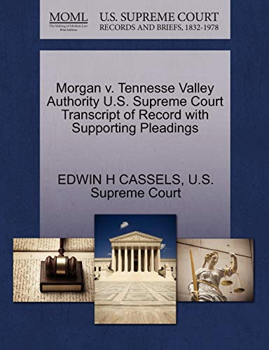 9781270314059: Morgan V. Tennesse Valley Authority U.S. Supreme Court Transcript of Record with Supporting Pleadings