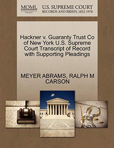 Hackner v. Guaranty Trust Co of New York U.S. Supreme Court Transcript of Record with Supporting Pleadings (9781270314691) by ABRAMS, MEYER; CARSON, RALPH M