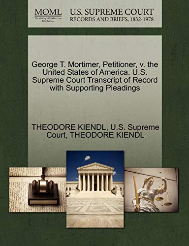 9781270316367: George T. Mortimer, Petitioner, v. the United States of America. U.S. Supreme Court Transcript of Record with Supporting Pleadings