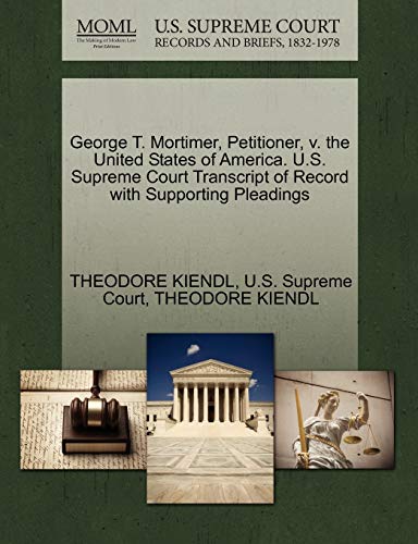 9781270316367: George T. Mortimer, Petitioner, V. the United States of America. U.S. Supreme Court Transcript of Record with Supporting Pleadings