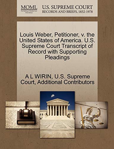 Stock image for Louis Weber, Petitioner, v. the United States of America. U.S. Supreme Court Transcript of Record with Supporting Pleadings for sale by Ergodebooks