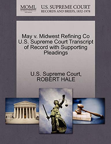 May v. Midwest Refining Co U.S. Supreme Court Transcript of Record with Supporting Pleadings (9781270319351) by HALE, ROBERT