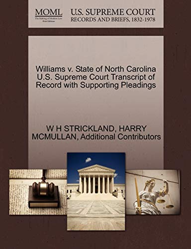 Williams v. State of North Carolina U.S. Supreme Court Transcript of Record with Supporting Pleadings (9781270323914) by STRICKLAND, W H; MCMULLAN, HARRY; Additional Contributors