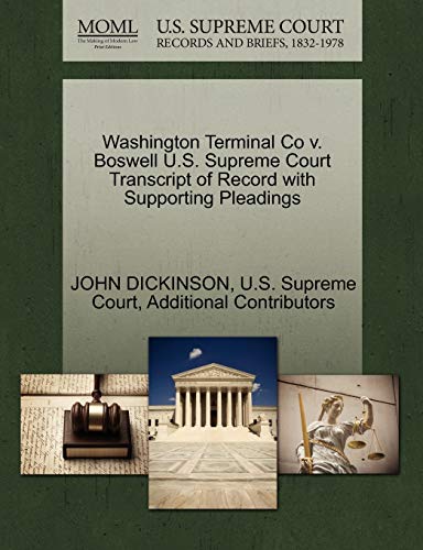 Washington Terminal Co V. Boswell U.S. Supreme Court Transcript of Record with Supporting Pleadings (9781270324263) by Dickinson, John; Additional Contributors