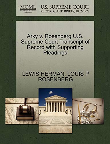 Arky v. Rosenberg U.S. Supreme Court Transcript of Record with Supporting Pleadings (9781270329336) by HERMAN, LEWIS; ROSENBERG, LOUIS P