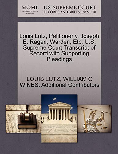 9781270339809: Louis Lutz, Petitioner v. Joseph E. Ragen, Warden, Etc. U.S. Supreme Court Transcript of Record with Supporting Pleadings