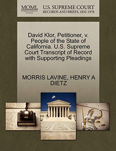 David Klor, Petitioner, v. People of the State of California. U.S. Supreme Court Transcript of Record with Supporting Pleadings (9781270341970) by LAVINE, MORRIS; DIETZ, HENRY A
