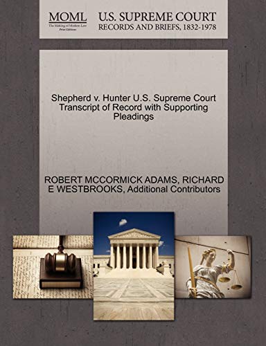 Shepherd v. Hunter U.S. Supreme Court Transcript of Record with Supporting Pleadings (9781270343639) by ADAMS, ROBERT MCCORMICK; WESTBROOKS, RICHARD E; Additional Contributors
