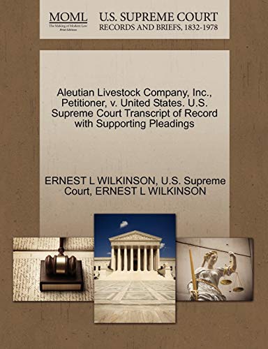 Stock image for Aleutian Livestock Company, Inc., Petitioner, V. United States. U.S. Supreme Court Transcript of Record with Supporting Pleadings for sale by Lucky's Textbooks