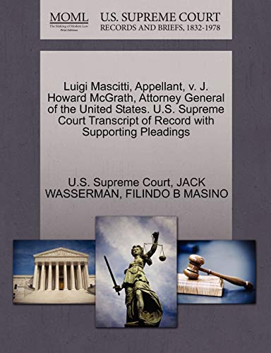 Luigi Mascitti, Appellant, v. J. Howard McGrath, Attorney General of the United States. U.S. Supreme Court Transcript of Record with Supporting Pleadings (9781270349488) by WASSERMAN, JACK; MASINO, FILINDO B