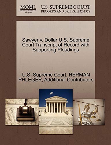 Sawyer v. Dollar U.S. Supreme Court Transcript of Record with Supporting Pleadings (9781270350798) by PHLEGER, HERMAN; Additional Contributors