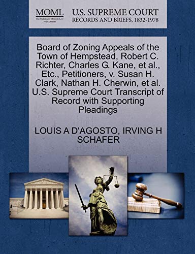 9781270351993: Board of Zoning Appeals of the Town of Hempstead, Robert C. Richter, Charles G. Kane, et al., Etc., Petitioners, v. Susan H. Clark, Nathan H. Cherwin, ... of Record with Supporting Pleadings