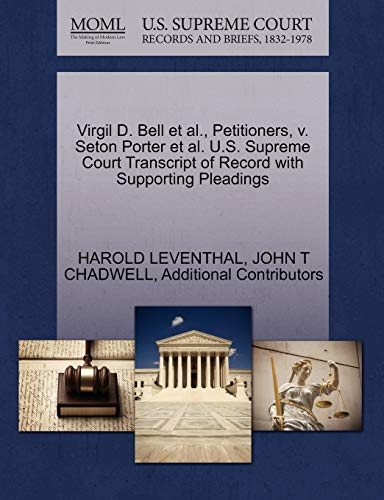 Virgil D. Bell et al., Petitioners, v. Seton Porter et al. U.S. Supreme Court Transcript of Record with Supporting Pleadings (9781270354000) by LEVENTHAL, HAROLD; CHADWELL, JOHN T; Additional Contributors