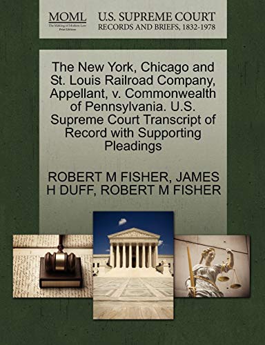 The New York, Chicago and St. Louis Railroad Company, Appellant, v. Commonwealth of Pennsylvania. U.S. Supreme Court Transcript of Record with Supporting Pleadings (9781270354512) by FISHER, ROBERT M; DUFF, JAMES H