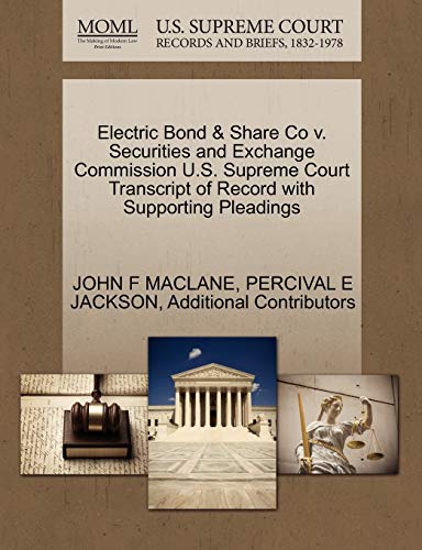 Electric Bond & Share Co v. Securities and Exchange Commission U.S. Supreme Court Transcript of Record with Supporting Pleadings (9781270355564) by MACLANE, JOHN F; JACKSON, PERCIVAL E; Additional Contributors