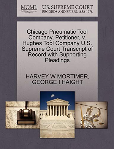 9781270356202: Chicago Pneumatic Tool Company, Petitioner, v. Hughes Tool Company U.S. Supreme Court Transcript of Record with Supporting Pleadings