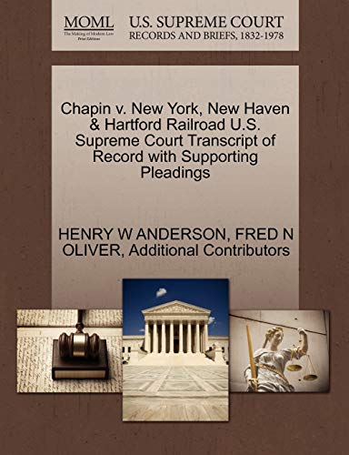 Chapin v. New York, New Haven & Hartford Railroad U.S. Supreme Court Transcript of Record with Supporting Pleadings (9781270356578) by ANDERSON, HENRY W; OLIVER, FRED N; Additional Contributors