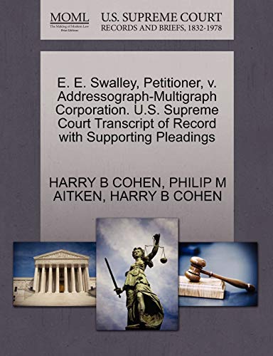 9781270359142: E. E. Swalley, Petitioner, v. Addressograph-Multigraph Corporation. U.S. Supreme Court Transcript of Record with Supporting Pleadings