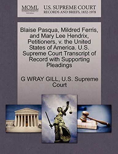9781270365297: Blaise Pasqua, Mildred Ferris, and Mary Lee Hendrix, Petitioners, v. the United States of America. U.S. Supreme Court Transcript of Record with Supporting Pleadings