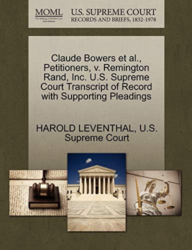 Claude Bowers et al., Petitioners, v. Remington Rand, Inc. U.S. Supreme Court Transcript of Record with Supporting Pleadings (9781270369233) by LEVENTHAL, HAROLD