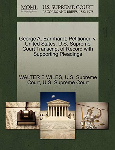 George A. Earnhardt, Petitioner, v. United States. U.S. Supreme Court Transcript of Record with Supporting Pleadings (9781270369516) by WILES, WALTER E