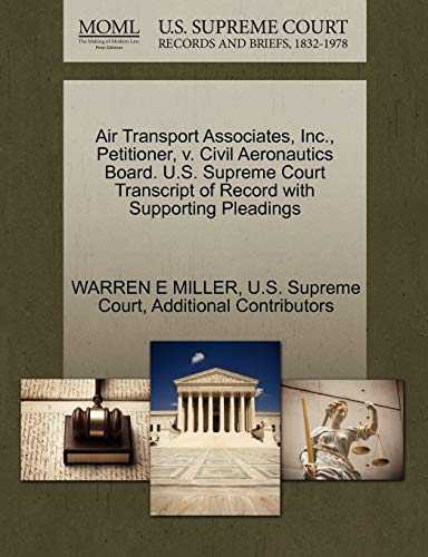 Air Transport Associates, Inc., Petitioner, v. Civil Aeronautics Board. U.S. Supreme Court Transcript of Record with Supporting Pleadings (9781270369981) by MILLER, WARREN E; Additional Contributors