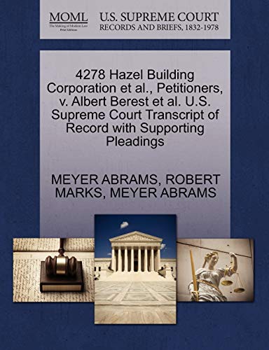 4278 Hazel Building Corporation et al., Petitioners, v. Albert Berest et al. U.S. Supreme Court Transcript of Record with Supporting Pleadings (9781270370666) by ABRAMS, MEYER; MARKS, ROBERT