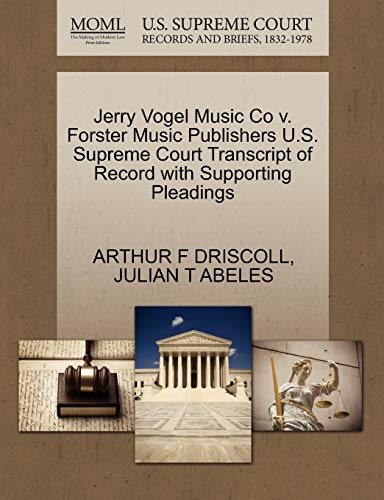 Jerry Vogel Music Co v. Forster Music Publishers U.S. Supreme Court Transcript of Record with Supporting Pleadings (9781270375296) by DRISCOLL, ARTHUR F; ABELES, JULIAN T