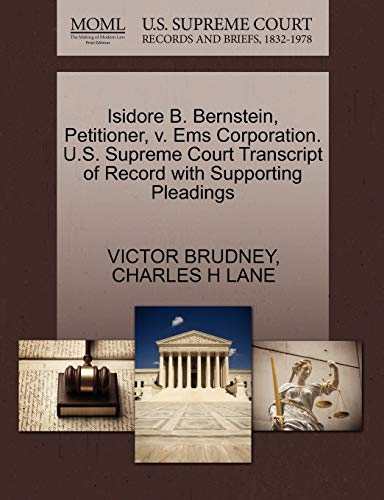 Isidore B. Bernstein, Petitioner, v. Ems Corporation. U.S. Supreme Court Transcript of Record with Supporting Pleadings (9781270375807) by BRUDNEY, VICTOR; LANE, CHARLES H