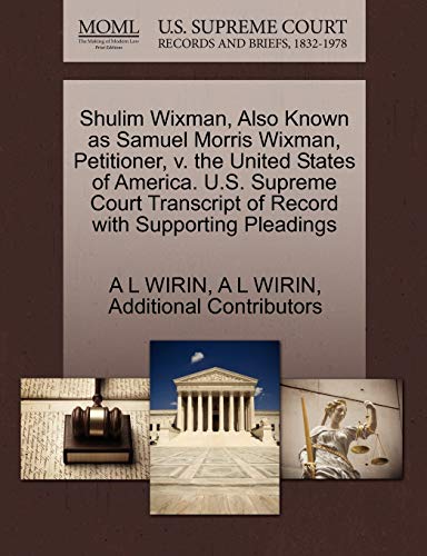 Stock image for Shulim Wixman, Also Known as Samuel Morris Wixman, Petitioner, V. the United States of America. U.S. Supreme Court Transcript of Record with Supporting Pleadings for sale by Lucky's Textbooks