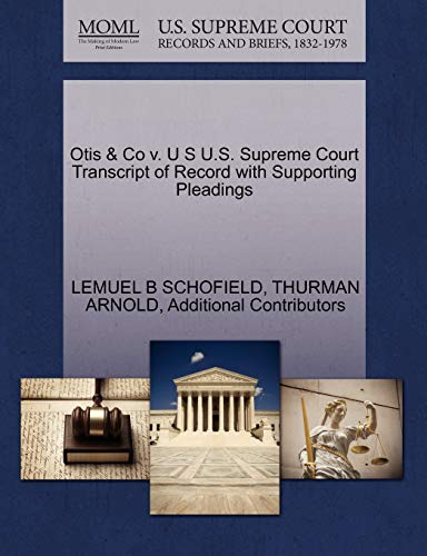 Otis & Co v. U S U.S. Supreme Court Transcript of Record with Supporting Pleadings (9781270379737) by SCHOFIELD, LEMUEL B; ARNOLD, THURMAN; Additional Contributors